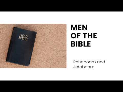 10/4/26 Men Of The Bible (Rehoboam and Jeroboam)
